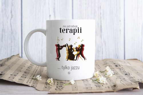 Jazz - Jazz terapia - Nie potrzebuję terapii tylko jazzu - Kubek ceramiczny