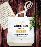 Kapelmistrz - Prezent dla kapelmistrza - Jestem kapelmistrzem i nic co macham - Torba