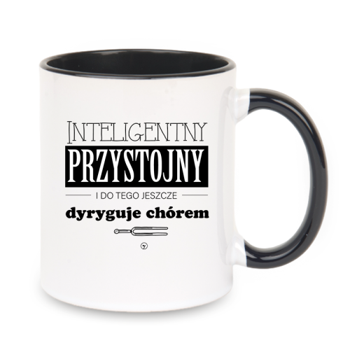 Dyrygent - Przystojny - Inteligentny i Do tego dyryguje chórem - Kubek z czarnym uchem ceramiczny