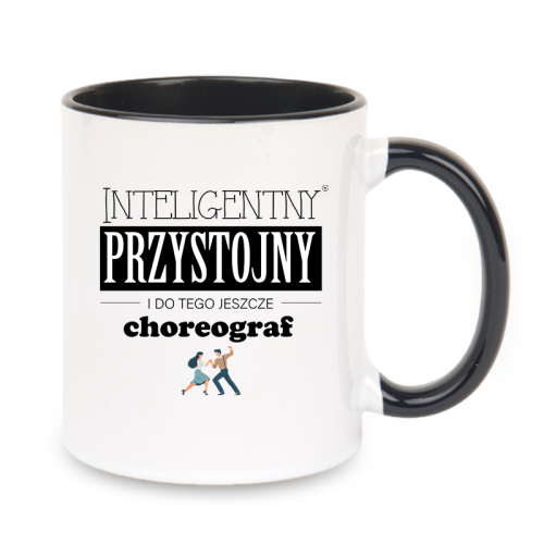 Choreograf - Przystojny, inteligentny i do tego jeszcze choreograf - Prezent dla choreografa - Kubek z czarnym uchem ceramiczny