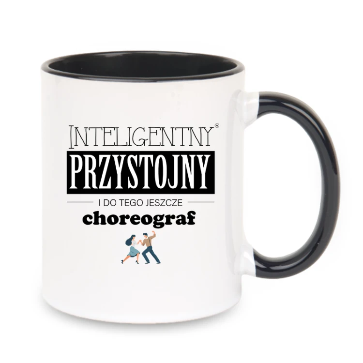 Choreograf - Przystojny, inteligentny i do tego jeszcze choreograf - Prezent dla choreografa - Kubek z czarnym uchem ceramiczny