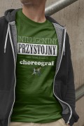 Koszulka w kolorze butelkowej zieleni z napisem "Choreograf - Przystojny, inteligentny i do tego jeszcze choreograf" - prezent dla choreografa. Osemkowa.pl