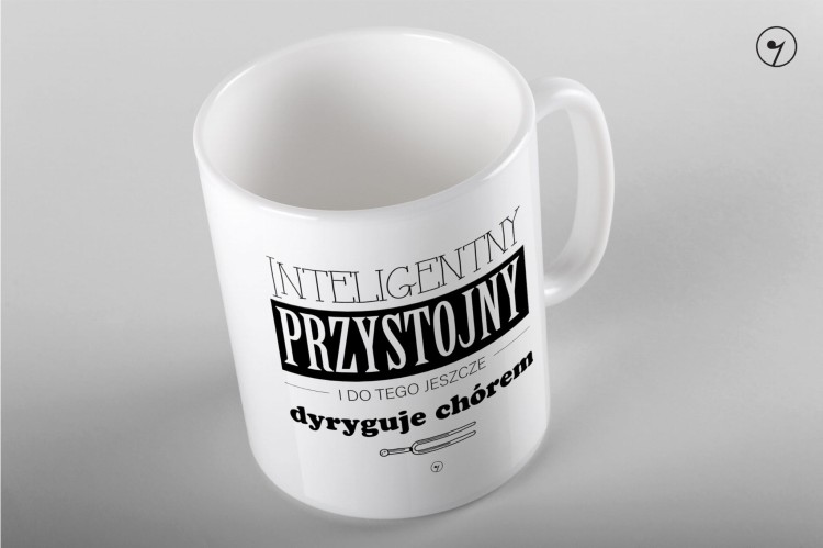 Dyrygent - Przystojny - Inteligentny i Do tego dyryguje chórem - Kubek ceramiczny